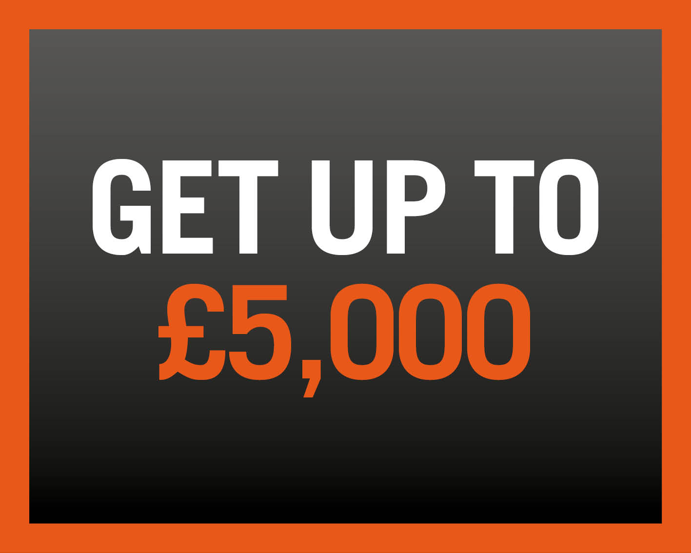 Get up to £5000